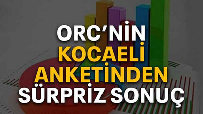 ORC’nin Kocaeli anketinden sürpriz sonuç